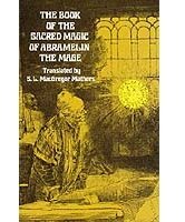 The Book of the Sacred Magic of Abramelin the Mage
